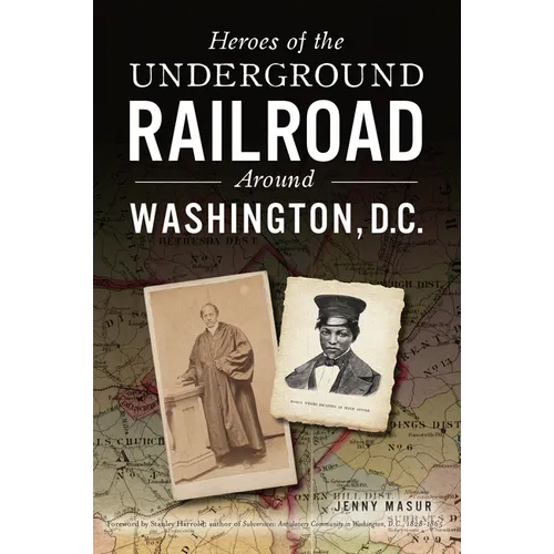 Heroes of the Underground Railroad Around Washington, D.C.