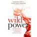 Wild Power: Discover the Magic of Your Menstrual Cycle and Awaken the Feminine Path to Power