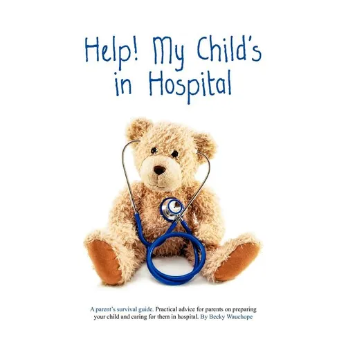 Help! My Child's in Hospital
