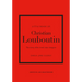 Little Book of Christian Louboutin: The Story of the Iconic Shoe Designer