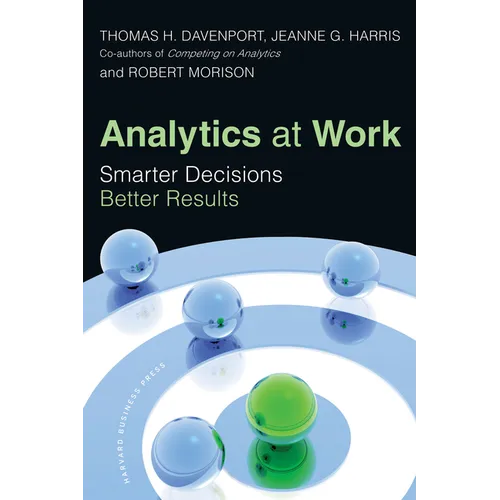 Analytics at Work: Smarter Decisions, Better Results