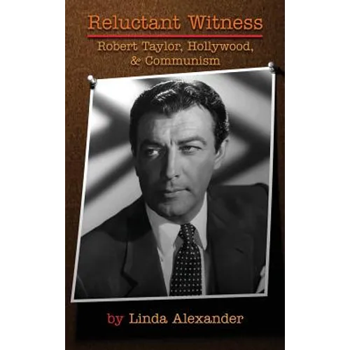 Reluctant Witness: Robert Taylor, Hollywood & Communism (hardback)