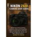 Nikon Z6 III Camera User Guide: Master Your Camera Settings, Autofocus, Video, and Photography Basics-An Easy Step-by-Step User Manual for Beginners,