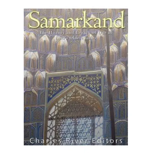 Samarkand: The History and Legacy of One of Asia's Oldest Cities