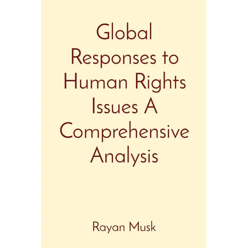 Global Responses to Human Rights Issues A Comprehensive Analysis