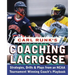 Carl Runk's Coaching Lacrosse: Strategies, Drills, & Plays from an NCAA Tournament Winning Coach's Playbook
