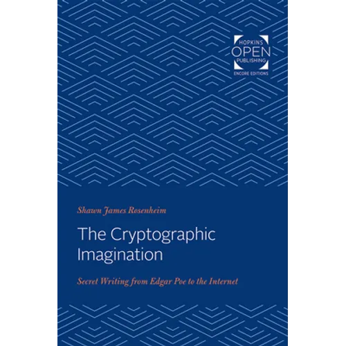 The Cryptographic Imagination: Secret Writing from Edgar Poe to the Internet