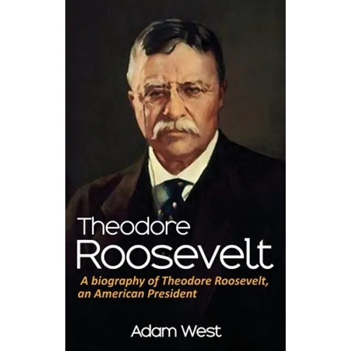 Theodore Roosevelt: A biography of Theodore Roosevelt, an American President
