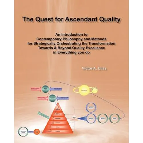 The Quest for Ascendant Quality: An Introduction to Contemporary Philosophy and Methods for Strategically Orchestrating the Transformation Towards & B