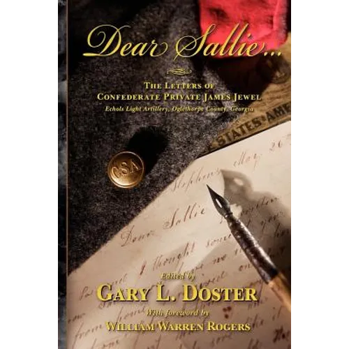 Dear Sallie ...: The Letters of Confederate Private James Jewel, Echols Light Artillery, Oglethorpe County, Georgia