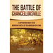 The Battle of Chancellorsville: A Captivating Guide to an Important Battle of the American Civil War