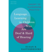 Language Learning in Children Who Are Deaf and Hard of Hearing: Theory to Classroom Practice