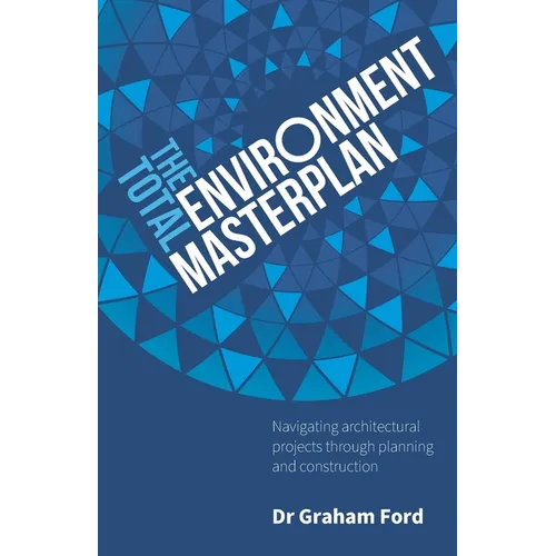 The Total Environment Masterplan: Navigating architectural projects through planning and construction