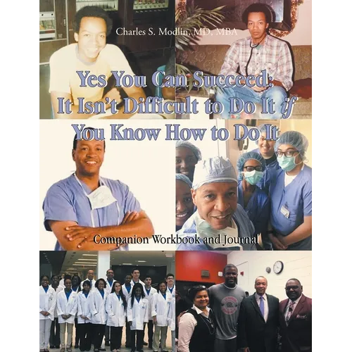 Yes You Can Succeed: It Isn't Difficult to Do It IF You Know How to Do It: Companion Workbook and Journal