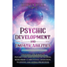 Psychic Development and Empath Abilities: Unlocking the Power of Psychics and Empaths and Developing Mediumship, Clairvoyance, Divination, Telepathy,