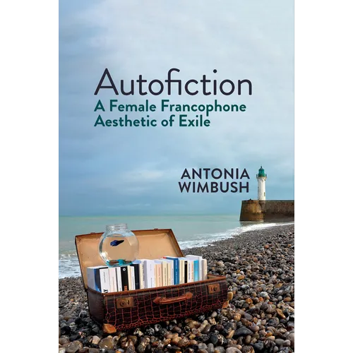 Autofiction: A Female Francophone Aesthetic of Exile
