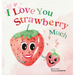 I Love You Strawberry Much: Fun, Lovely, and Pun-tastic Rhyming Illustrated Book for Your APPLE-solutely Dearest Babies, Toddlers and Kids (Puns Gift