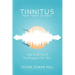 Tinnitus, From Tyrant to Friend: How to Let Go of the Ringing in Your Ears