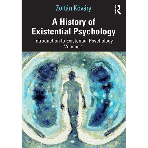 A History of Existential Psychology: Introduction to Existential Psychology Volume 1