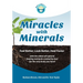 Miracles With Minerals: Feel Better, Look Better, Heal Faster with the Oldest All-Natural Healing Nutrients Created by God for the Only Body You Have!