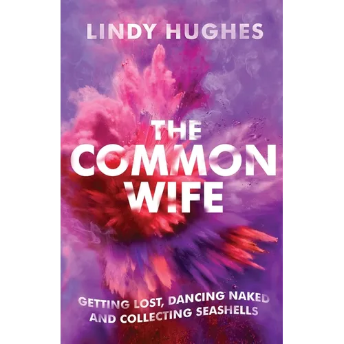 The Common Wife: Getting Lost, Dancing Naked & Collecting Seashells
