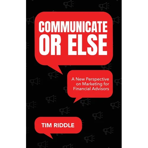 Communicate Or Else: A New Perspective on Marketing for Financial Advisors
