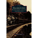 Hagerstown: Railroading Around the Hub City
