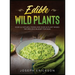 Edible Wild Plants: Over 111 Natural Foods and Over 22 Plant- Based Recipes On A Budget For 2021