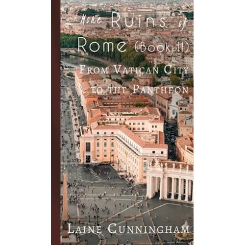 More Ruins of Rome (Book II): From Vatican City to the Pantheon
