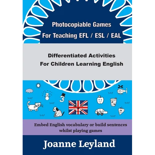 Photocopiable Games For Teaching EFL / ESL / EAL: Differentiated Activities For Children Learning English