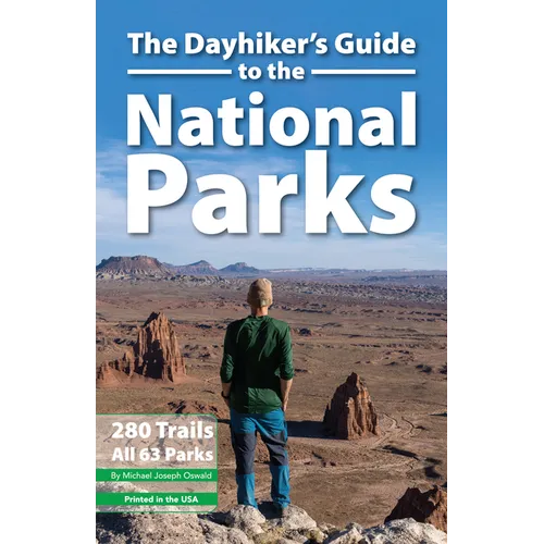 The Dayhiker's Guide to the National Parks: 280 Trails, All 63 Parks