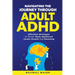 Navigating The Journey Through Adult ADHD: Effortless Strategies to Master Early Adulthood, Career Growth and Parenting