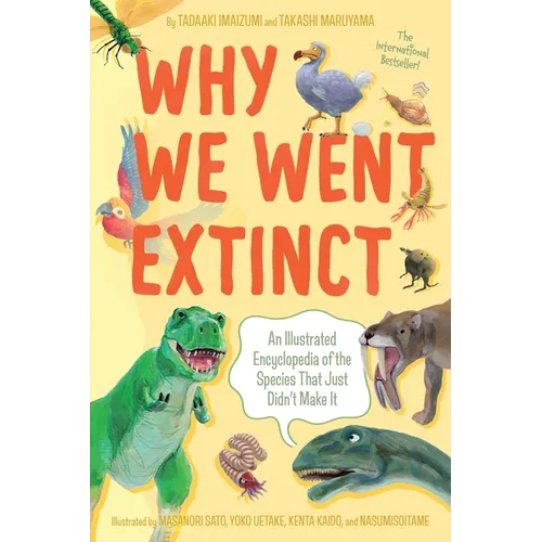 Why We Went Extinct: An Illustrated Encyclopedia of the Species That Just Didn't Make It