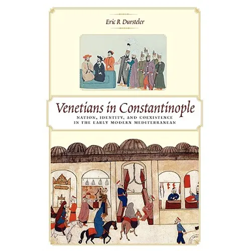 Venetians in Constantinople: Nation, Identity, and Coexistence in the Early Modern Mediterranean
