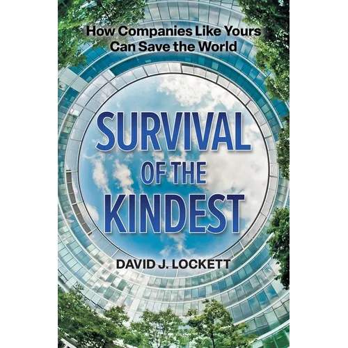 Survival of the Kindest: How Companies Like Yours Can Save the World