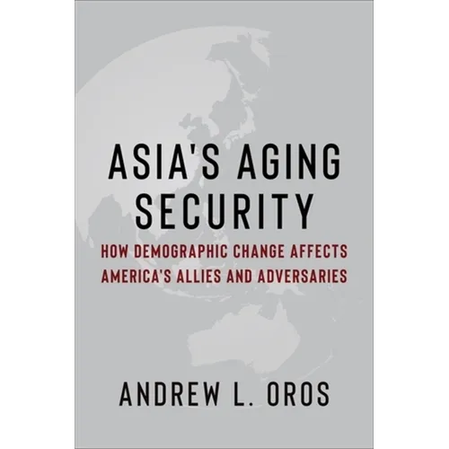 Asia's Aging Security: How Demographic Change Affects America's Allies and Adversaries