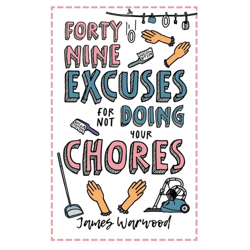 49 Excuses for Not Doing Your Chores