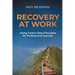 Recovery at Work: Using Twelve Step Principles for Professional Success