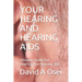 Your Hearing and Hearing AIDS: Ultimate Guide For Hearing And Hearing Aids