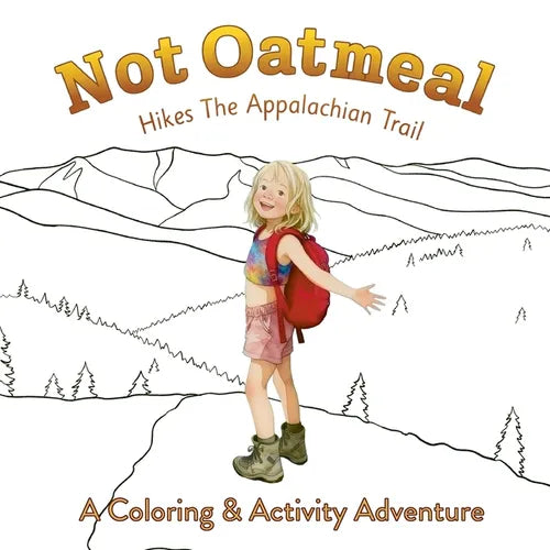 Not Oatmeal Hikes the Appalachian Trail: A Coloring & Activity Adventure