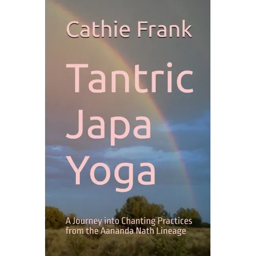 Tantric Japa Yoga: A Journey into Chanting Practices from the Aananda Nath Lineage