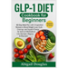 GLP-1 Diet Cookbook for Beginners: 90-Day Meal Plan with 5-Ingredient Recipes to Boost Weight Loss, Curb Cravings, and Support Energy for Users of Med