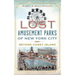 Lost Amusement Parks of New York City: Beyond Coney Island
