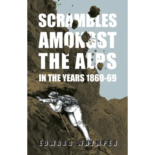 Scrambles Amongst The Alps In The Years 1860-69