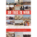 So This Is War: A 3rd U.S. Cavalry Intelligence Officer's Memoirs of the Triumphs, Sorrows, Laughter, and Tears During a Year in Iraq