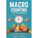 Macro Counting for Beginners: The Ultimate Guide to a Transform Your Health and Physique
