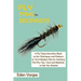 Fly Tying for Beginners: A Fly Tying Instruction Book on the Techniques and Patterns to Tie 15 Modern Flies for Catching Fish Plus Tips, Tools