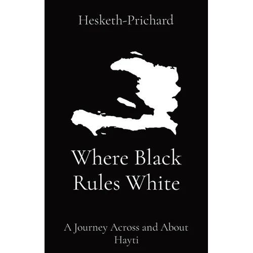 Where Black Rules White: A Journey Across and About Hayti