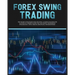 Forex Swing Trading: The Secret Strategies For Creating A Passive Income For A Living In A Simple Guide. Day And Swing Techniques, Psychology, Tips &