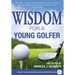 Wisdom For A Young Golfer